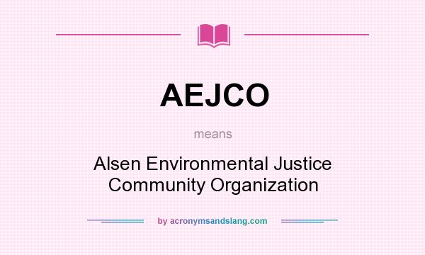 What does AEJCO mean? It stands for Alsen Environmental Justice Community Organization