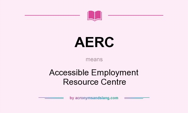 What does AERC mean? It stands for Accessible Employment Resource Centre