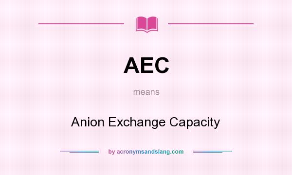 What does AEC mean? It stands for Anion Exchange Capacity