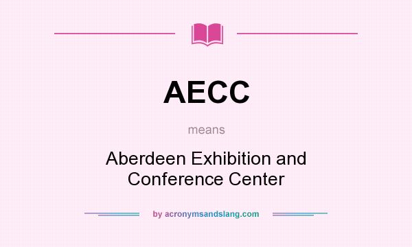 What does AECC mean? It stands for Aberdeen Exhibition and Conference Center
