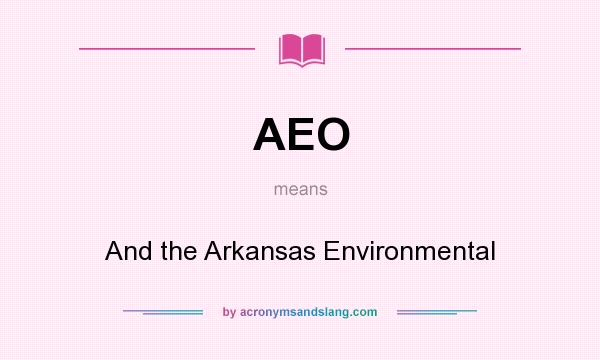 What does AEO mean? It stands for And the Arkansas Environmental