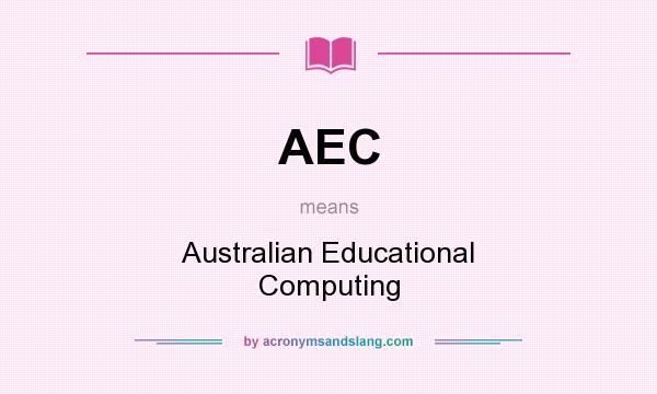 What does AEC mean? It stands for Australian Educational Computing