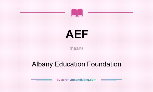What does AEF mean? It stands for Albany Education Foundation