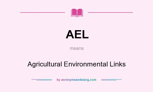 What does AEL mean? It stands for Agricultural Environmental Links