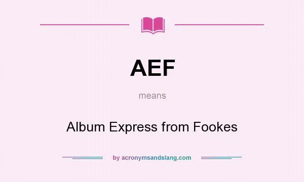 What does AEF mean? It stands for Album Express from Fookes
