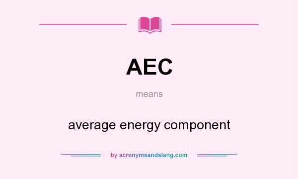 What does AEC mean? It stands for average energy component