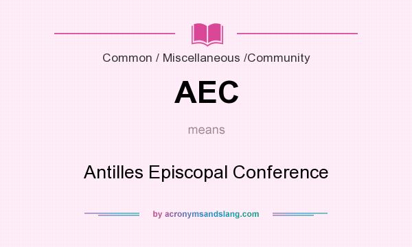 What does AEC mean? It stands for Antilles Episcopal Conference