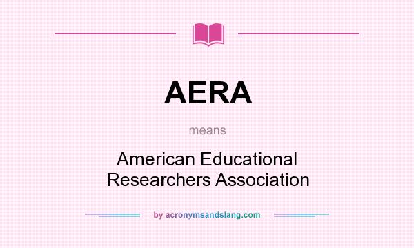 What does AERA mean? It stands for American Educational Researchers Association