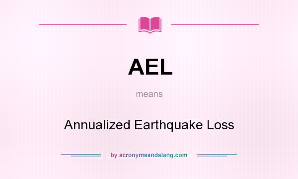 What does AEL mean? It stands for Annualized Earthquake Loss