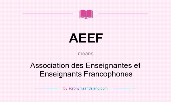 What does AEEF mean? It stands for Association des Enseignantes et Enseignants Francophones
