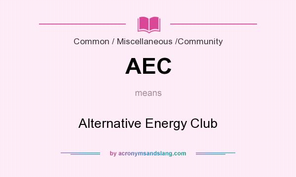 What does AEC mean? It stands for Alternative Energy Club