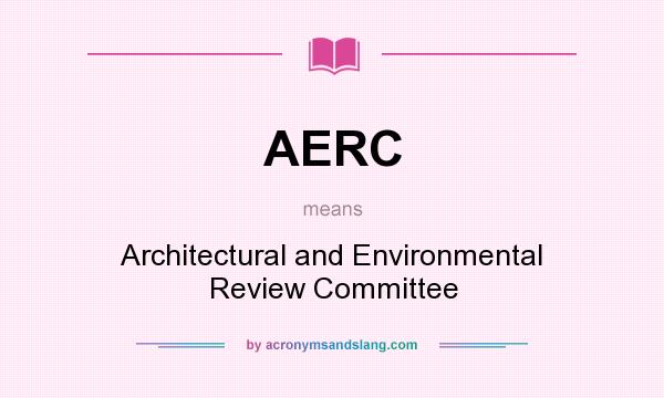 What does AERC mean? It stands for Architectural and Environmental Review Committee
