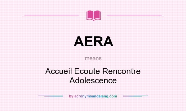 What does AERA mean? It stands for Accueil Ecoute Rencontre Adolescence