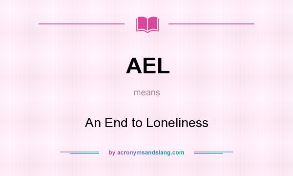 What does AEL mean? It stands for An End to Loneliness