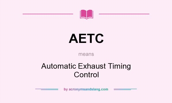 What does AETC mean? It stands for Automatic Exhaust Timing Control