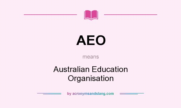 What does AEO mean? It stands for Australian Education Organisation
