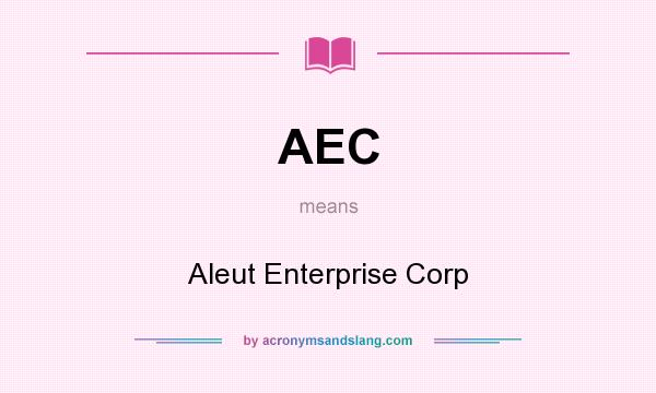 What does AEC mean? It stands for Aleut Enterprise Corp