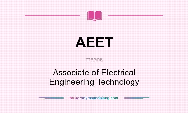 What does AEET mean? It stands for Associate of Electrical Engineering Technology