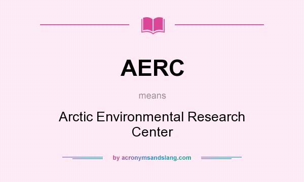 What does AERC mean? It stands for Arctic Environmental Research Center