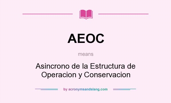 What does AEOC mean? It stands for Asincrono de la Estructura de Operacion y Conservacion
