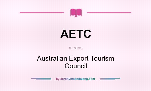 What does AETC mean? It stands for Australian Export Tourism Council