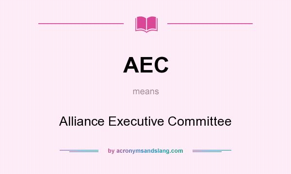 What does AEC mean? It stands for Alliance Executive Committee