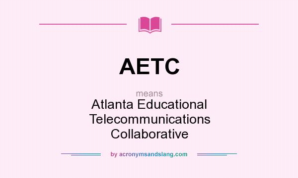 What does AETC mean? It stands for Atlanta Educational Telecommunications Collaborative