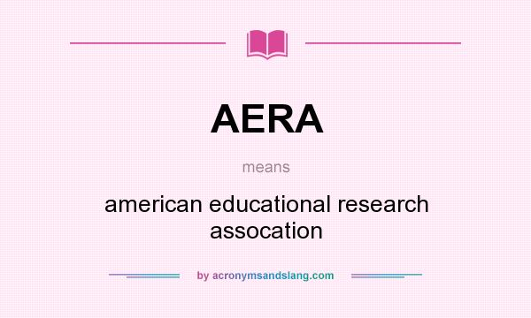 What does AERA mean? It stands for american educational research assocation
