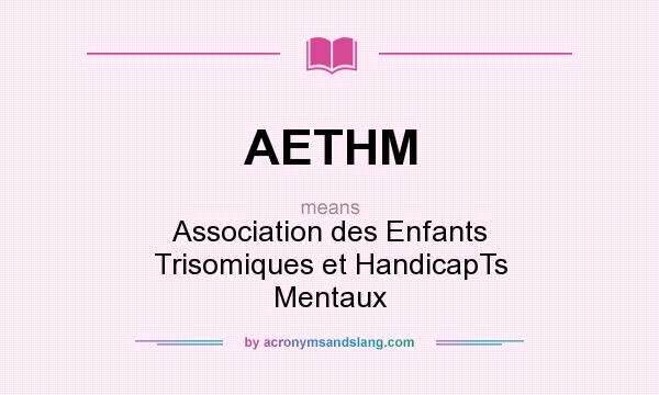 What does AETHM mean? It stands for Association des Enfants Trisomiques et HandicapTs Mentaux