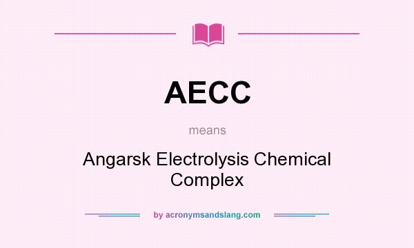 What does AECC mean? It stands for Angarsk Electrolysis Chemical Complex