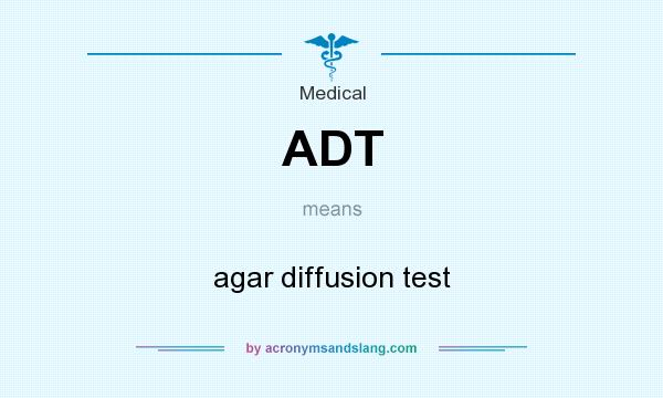 What does ADT mean? It stands for agar diffusion test
