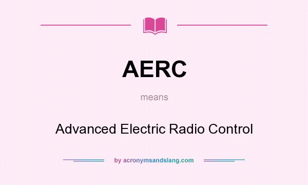 What does AERC mean? It stands for Advanced Electric Radio Control