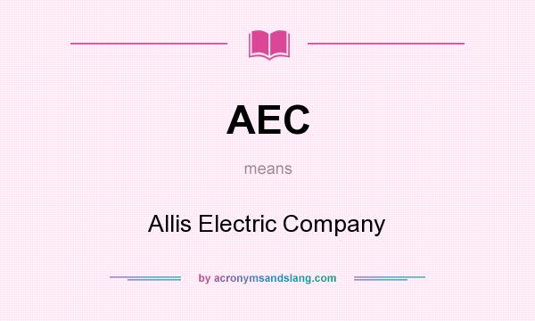 What does AEC mean? It stands for Allis Electric Company