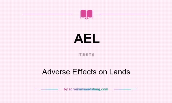What does AEL mean? It stands for Adverse Effects on Lands