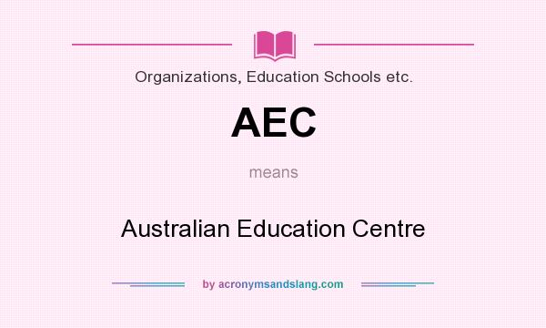 What does AEC mean? It stands for Australian Education Centre