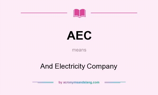 What does AEC mean? It stands for And Electricity Company