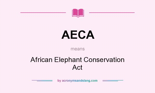 What does AECA mean? It stands for African Elephant Conservation Act