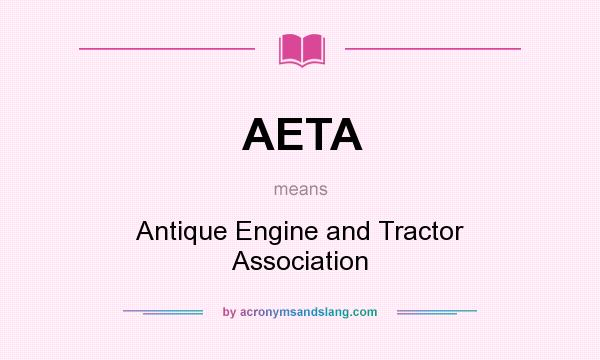 What does AETA mean? It stands for Antique Engine and Tractor Association