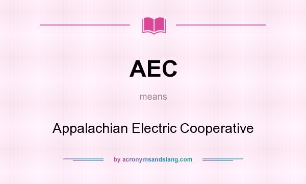 What does AEC mean? It stands for Appalachian Electric Cooperative