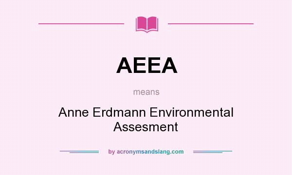 What does AEEA mean? It stands for Anne Erdmann Environmental Assesment