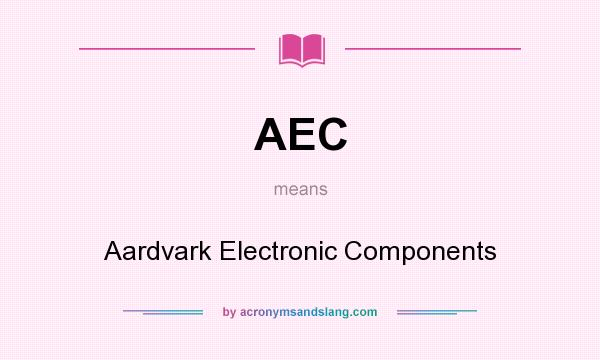 What does AEC mean? It stands for Aardvark Electronic Components