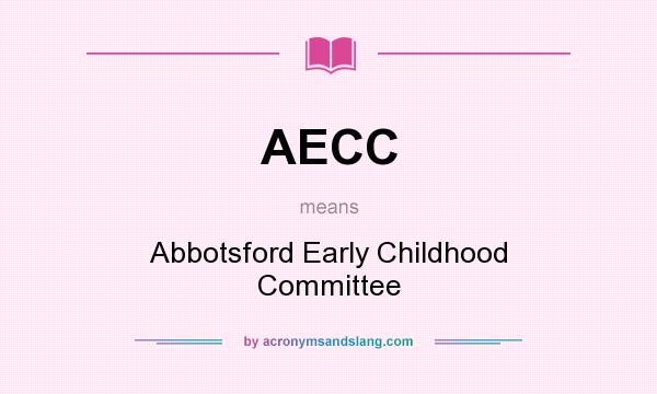 What does AECC mean? It stands for Abbotsford Early Childhood Committee