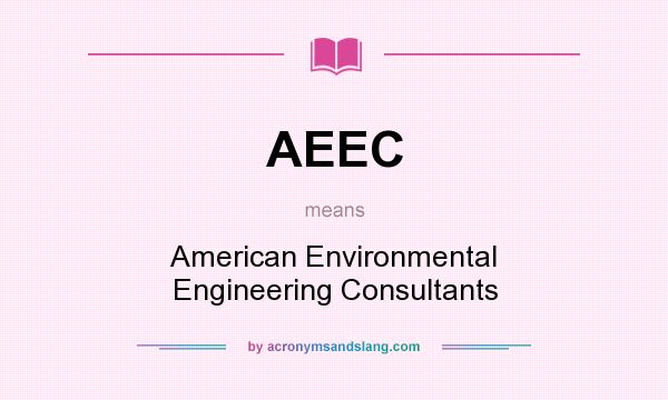 What does AEEC mean? It stands for American Environmental Engineering Consultants