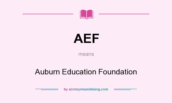 What does AEF mean? It stands for Auburn Education Foundation