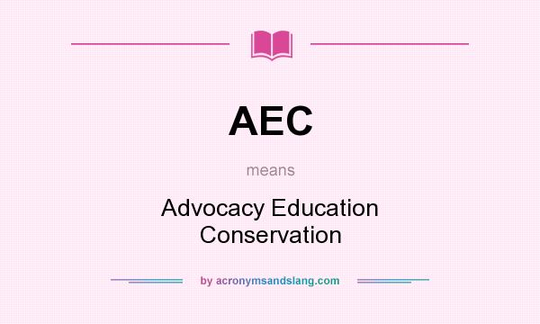 What does AEC mean? It stands for Advocacy Education Conservation