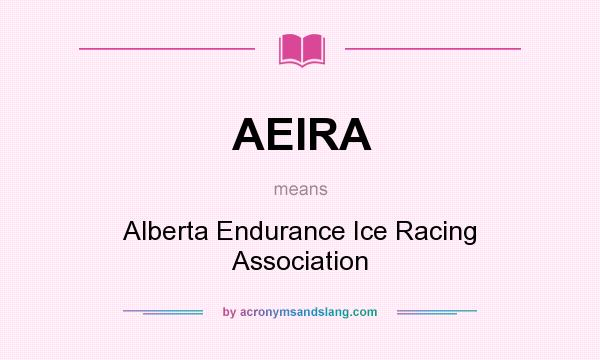 What does AEIRA mean? It stands for Alberta Endurance Ice Racing Association
