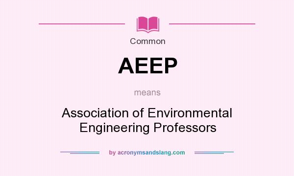 What does AEEP mean? It stands for Association of Environmental Engineering Professors