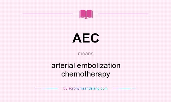 What does AEC mean? It stands for arterial embolization chemotherapy