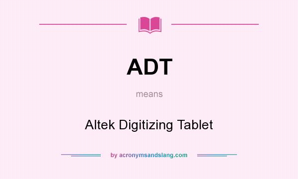 What does ADT mean? It stands for Altek Digitizing Tablet
