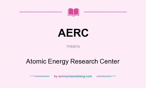 What does AERC mean? It stands for Atomic Energy Research Center